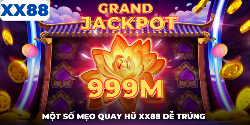 Một số mẹo quay hũ dễ trúng xx88