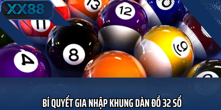 Bí quyết gia nhập khung dàn đề 32 số