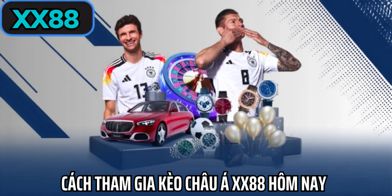 Cách tham gia kèo châu á xx88 hôm nay