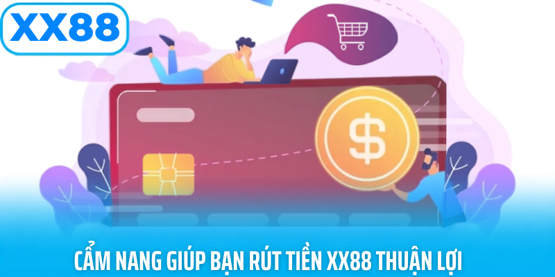 Cẩm nang giúp bạn và cách rút tiền xx88 thuận lợi