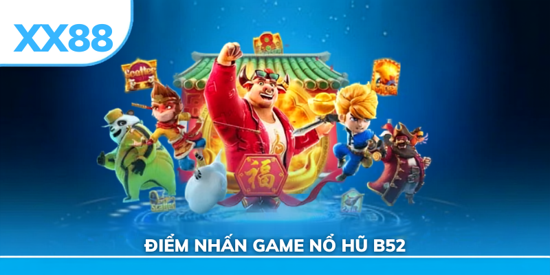 Điểm nhấn game nổ hũ b552