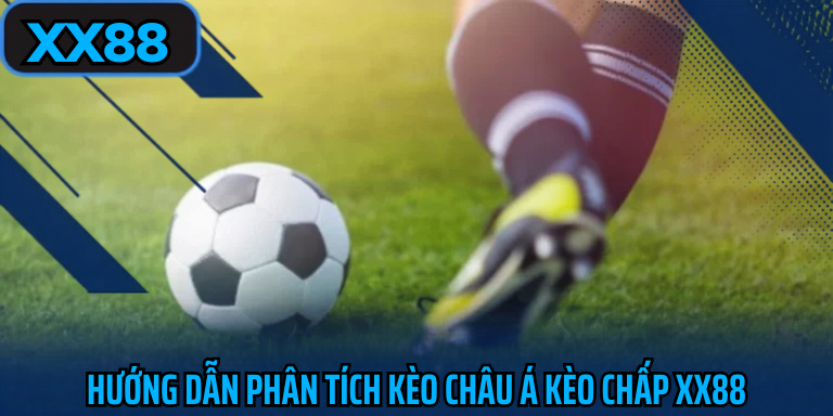 Hướng dẫn phân tích kèo châu á kèo chấp xx88