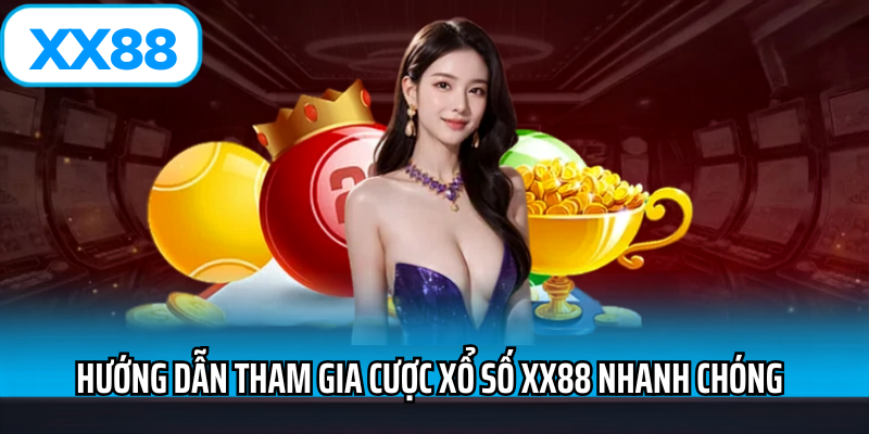 Hướng dẫn tham gia sảnh cược xổ số nhanh chóng