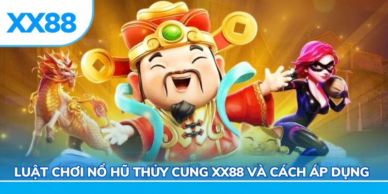 Luật chơi nổ hũ thủy cung xx88 và cách áp dụng