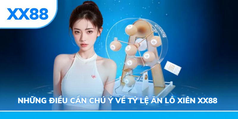 Những điều cần chú ý về tỷ lệ ăn lô xiên