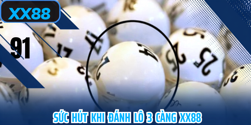 Súc hút khi đánh lô 3 càng xx88