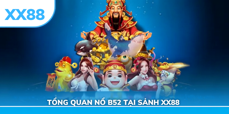Tổng quan nổ hũ b52 sảnh xx88