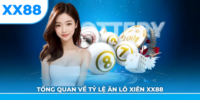 Tổng quan về tỷ lệ ăn lô xiên xx88