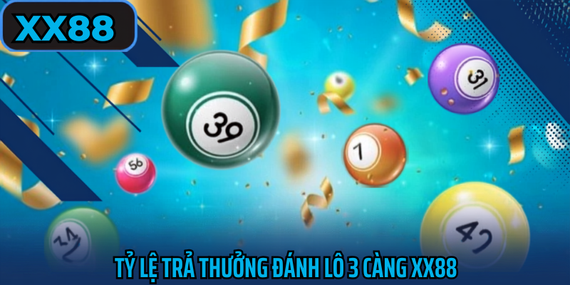 Tỷ lệ trả thưởng đánh lô 3 càng xx88