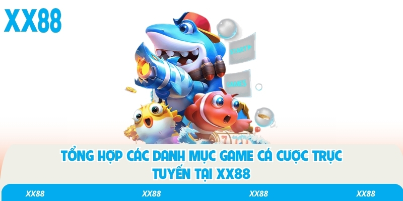 Tổng hợp các danh mục game cá cược trực tuyến tại XX88